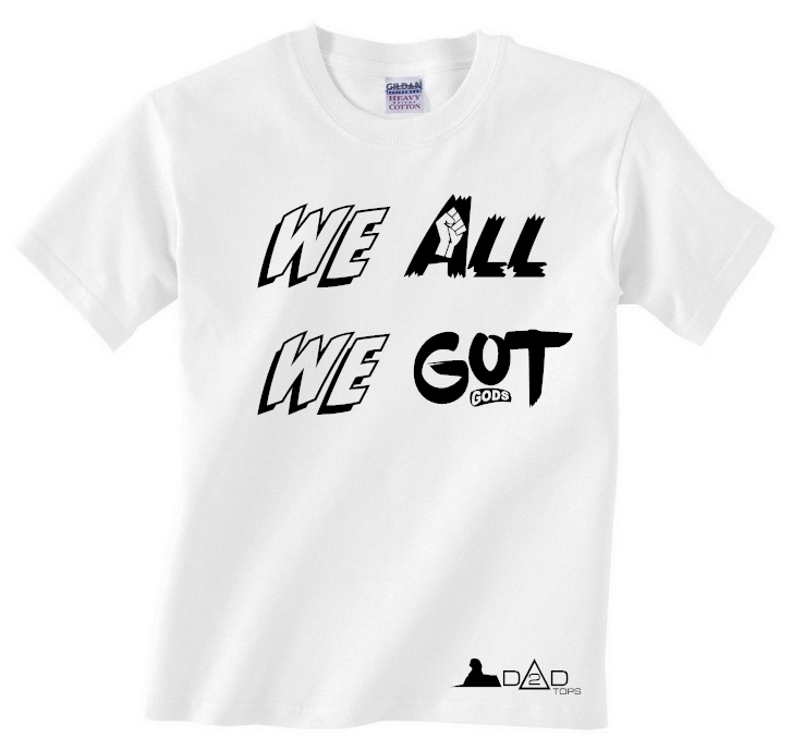 we all we got shirt